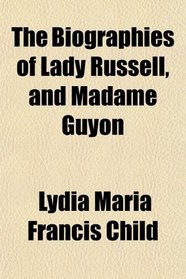 The Biographies of Lady Russell, and Madame Guyon