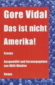 Das ist nicht Amerika! : Essays - Ausgewhlt und herausgegeben von Willi Winkler