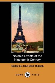 Notable Events of the Nineteenth Century: Great Deeds of Men and Nations and the Progress of the World (Dodo Press)