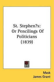 St. Stephens: Or Pencilings Of Politicians (1839)