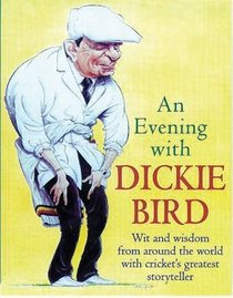 An Evening with Dickie Bird: Wit and Wisdom from Around the World with Cricket's Greatest Storyteller