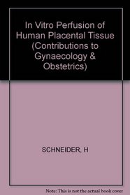 In Vitro Perfusion of Human Placental Tissue (Contributions to Gynecology and Obstetrics)