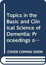 Topics in the Basic and Clinical Science of Dementia: Proceedings of the Fourth Zurich Meeting of the International Study Group on the Pharmacology of ... of Neural Transmission Supplementum)