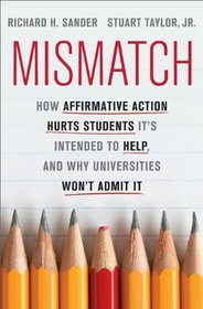 Mismatch: How Affirmative Action Hurts the Students It's Intended to Help, and Why Universities Won't Admit It