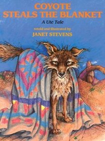 Coyote Steals the Blanket: An Ute Tale (Ute Tales)