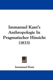 Immanuel Kant's Anthropologie In Pragmatischer Hinsicht (1833) (German Edition)