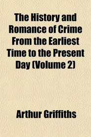 The History and Romance of Crime From the Earliest Time to the Present Day (Volume 2)