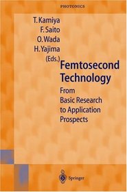 Femtosecond Technology: From Basic Research to Application Prospects (Springer Series in Photonics)