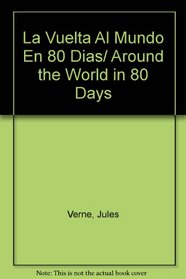 La Vuelta Al Mundo En 80 Dias/ Around the World in 80 Days (Spanish Edition)