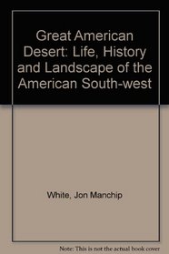 The Great American Desert: The life, history and landscape of the American Southwest