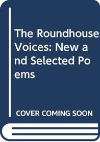 The Roundhouse Voices: New and Selected Poems (A Harper colophon book)