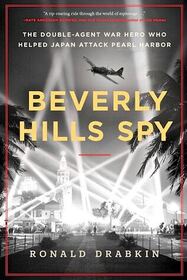 Beverly Hills Spy: The Double-Agent War Hero Who Helped Japan Attack Pearl Harbor