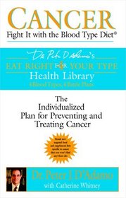 Cancer: Fight It with the Blood Type Diet (Eat Right for Your Type Health Library)