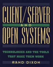 Client/Server and Open Systems: Technologies and the Tools That Make Them Work