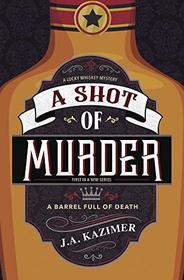 A Shot of Murder (A Lucky Whiskey Mystery (1))