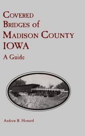 Covered Bridges of Madison County, Iowa: A Guide