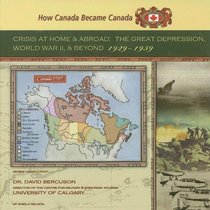 Crisis at Home And Abroad: The Great Depression, World War II, And Beyond, 1929-1959 (How Canada Became Canada)