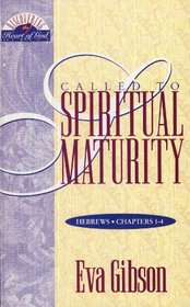 Called to spiritual maturity: A study of Hebrews, Chapters 1-4 (AGLOW Bible studies. Discovering the heart of God series)