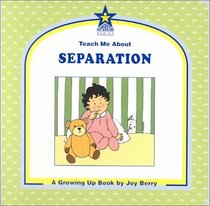 Teach Me About Separation: A Growing Up Book (Teach Me About, 32)