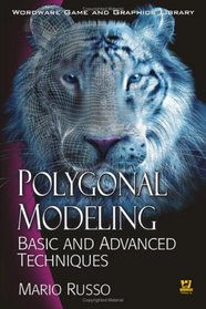 Polygonal Modeling: Basic and Advanced Techniques (Worldwide Game and Graphics Library)