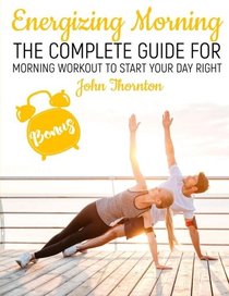 Energizing Morning: The Perfect Morning Workout to Start Your Day Right