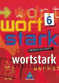 Wortstark. Werkstattheft 6. Neubearbeitung. Hamburg, Hessen, Nordrhein-Westfalen, Rheinland-Pfalz, Schleswig-Holstein
