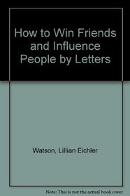 How to Win Friends and Influence People by Letters