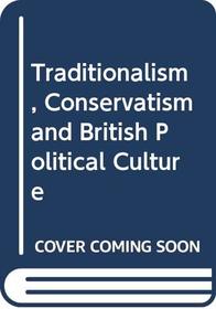 Traditionalism, Conservatism and British Political Culture