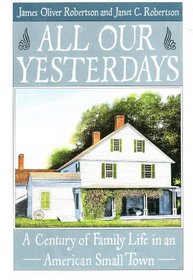 All Our Yesterdays: A Century of Family Life in an American Small Town