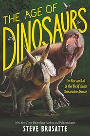 The Age of Dinosaurs: The Rise and Fall of the World?s Most Remarkable Animals