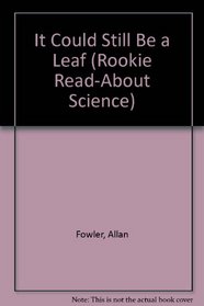 It Could Still Be a Leaf (Rookie Read-About Science)