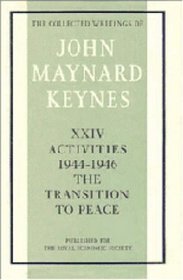 The Collected Writings of John Maynard Keynes: Volume 24, Activities 1944-46: The Transition to Peace