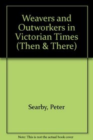 Weavers and Outworkers in Victorian Times (Then & There)