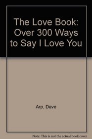 The Love Book: Over 300 Ways to Say