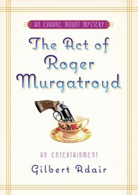 The Act of Roger Murgatroyd: A Murderous Entertainment