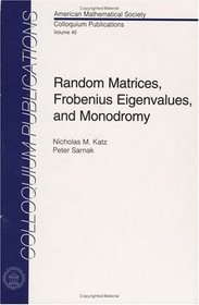Random Matrices, Frobenius Eigenvalues, and Monodromy (Colloquium Publications (Amer Mathematical Soc))