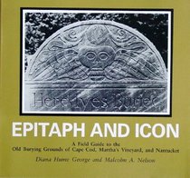 Epitaph and Icon: A Field Guide to the Old Burying Grounds of Cape Cod, Martha's Vineyard and Nantucket