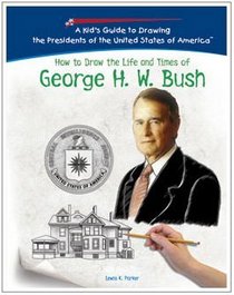 How to Draw the Life and Times of George H.w. Bush (Kid's Guide to Drawing the Presidents of the United States of America)