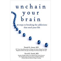 Unchain Your Brain: 10 Steps to Breaking the Addictions That Steal Your Life