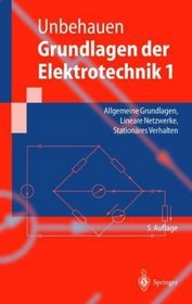 Grundlagen der Elektrotechnik 1: Allgemeine Grundlagen, Lineare Netzwerke, Stationres Verhalten (Springer-Lehrbuch) (German Edition)