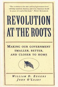 Revolution at the Roots : Making Our Government Smaller, Better and Closer to Home