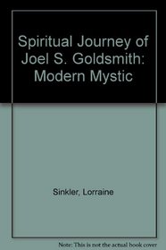 SPIRITUAL JOURNEY OF JOEL S. GOLDSMITH: MODERN MYSTIC