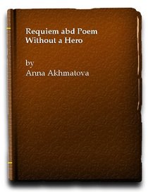 Requiem ; and, Poem without a hero