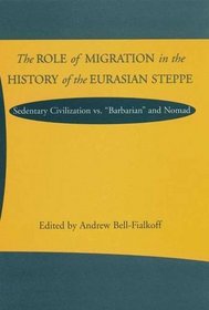 The Role of Migration in the History of the Eurasian Steppe: Sedentary Civilization Vs. 
