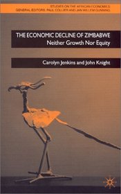 The Economic Decline of Zimbabwe: Neither Growth Nor Equity (Studies on the African Economies)