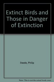 Extinct Birds and Those in Danger of Extinction