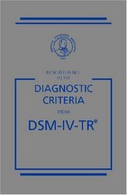 Desk Reference to the Diagnostic Criteria From DSM-IV-TR (Desk Reference to the Diagnostic Criteria from Dsm)