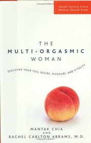 The Multi-Orgasmic Woman : Discover Your Full Desire, Pleasure, and Vitality