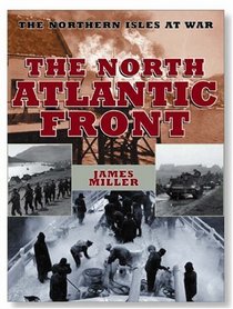 THE NORTH ATLANTIC FRONT: The Northern Isles at War