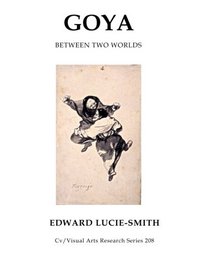 Goya: Between Two Worlds (CV/Visual Arts Research)
